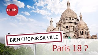 Pourquoi vivre ou acheter dans Paris 18ème   Bien choisir sa ville [upl. by Pooh]