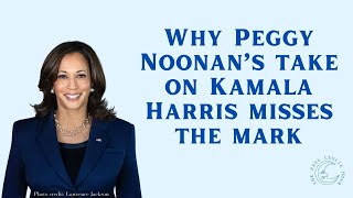 Why Peggy Noonan’s take on Kamala Harris misses the mark [upl. by Oironoh]