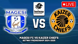 🔴 MAGESI FC VS KAIZER CHIEFS BETWAY PREMIERSHIP 202425 PREVIEW LIVE MATCH TODAY [upl. by Gillie334]