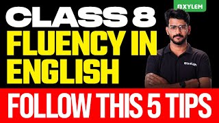 Class 8 English  Fluency In English  Follow This 5 Tips  Xylem Class 8 [upl. by Cynara]