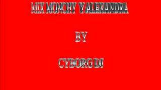 MIX MONCHY Y ALEXANDRA BY CYBORG DJ [upl. by Arabeila255]