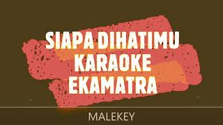 SIAPA DIHATIMU RAHMAT EKAMATRA KARAOKE HD  MALEKEY 1 [upl. by Oralle222]