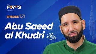 Abu Saeed alKhudri ra The Jewel of Madinah  The Firsts  Sahaba Stories  Dr Omar Suleiman [upl. by Emyam]