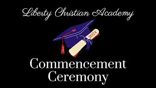 Liberty Christian Academy 2024 Commencement Ceremony [upl. by Ihcelek430]