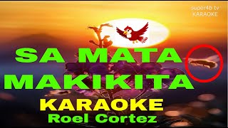 SA MATA MAKIKITA By Roel Cortez KARAOKE Version 5D Surround Sounds [upl. by Naitsyrk206]