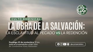 La Obra de la Salvación La esclavitud al pecado vs La redención  Culto Dominical 10 de noviembre [upl. by Glynis]