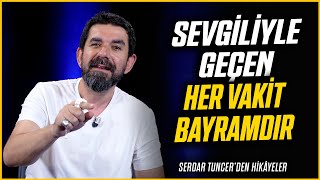 Sevgiliyle Geçen Her Vakit Bayramdır  Serdar Tuncer [upl. by Oad]