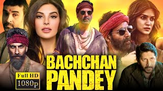 Bachchan Pandey Full Movie  Akshay Kumar Kriti Sanon Jacqueline Fernandez 1080p HD FactsampReview [upl. by Adhern]