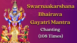 Swarnaakarshana Bhairava Gayatri Mantra Chanting 108 Times [upl. by Eycats]