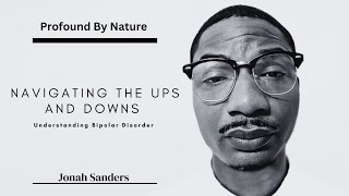 Navigating The Ups and Downs Understanding Bipolar Disorder Jonah Sanders [upl. by Hizar]