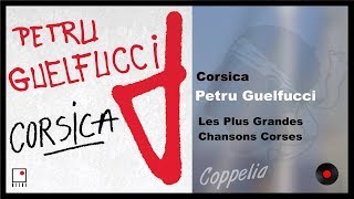 CHANSONS CORSES  PETRU GUELFUCCi CORSICA ALBUM COMPLET COPPELIA OLIVI [upl. by Lossa251]