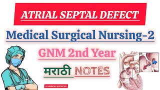 ATRIAL SEPTAL DEFECT  MEDICAL SURGICAL NURSING  GNM 2nd YEAR  GNM NURSING CLASSES IN MARATHI [upl. by Ashien]