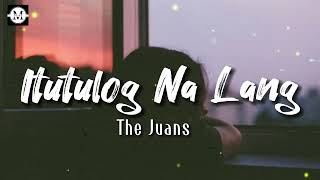 The Juans  Itutulog Na Lang Lyrics [upl. by Leif]