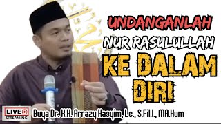 UNDANGANLAH NUR RASULULLAH KE DALAM DIRI  BUYA ARRAZY HASYIM [upl. by Enida607]