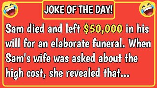 🤣 JOKE OF THE DAYSam left 50000 in his will for an elaborate funeralWhen Sams wife [upl. by Etnohc359]