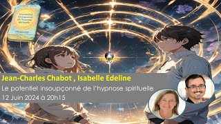 Le potentiel insoupçonné de l’hypnose spirituelle Jean Charles Chabot et Isabelle Edeline [upl. by Yarak]