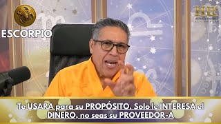 ESCORPIO Hoy Te USARA para su PROPÓSITO Solo le INTERESA el DINERO no seas su PROVEEDORA [upl. by Casimir]