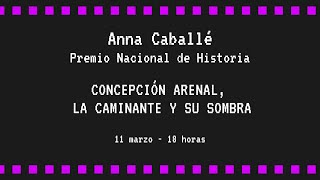 Anna Caballé Concepción Arenal la caminante y su sombra [upl. by Moyna]