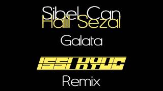 Sibel Can feat Halil Sezai  Galata Isi Kyuc Remix Radio Edit [upl. by Haughay]