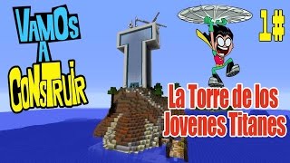 Minecraft  Vamos a construir  la Torre de los jóvenes titanes en accion 1 [upl. by Tacy]