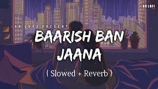 Baarish Ban Jaana  Lofi Slowed  Reverb  Payal Dev Stebin Ben  SR Lofi [upl. by Eglantine]