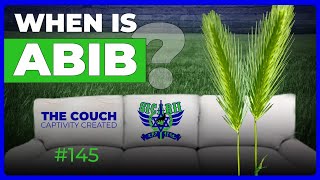 WHEN IS ABIB   THE COUCH CAPTIVITY CREATED 145  abib pasover barley sicarii [upl. by Ecerahs541]