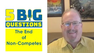 5 Big Questions The End of NonCompetes [upl. by Enomaj]