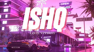 ISHQ  SlowedReverb  lofi  song lyrics lofi version lofi lyrics songs trending ishq❤️‍🩹🎶 [upl. by Remy129]