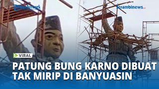 Viral Patung Bung Karno Dibuat Tak Mirip di Banyuasin Sumsel Wajah Soekarno Tembem [upl. by Einhorn]