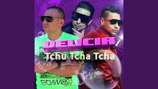 Delicia Tchu Tcha Tcha Extended [upl. by Hephzibah452]