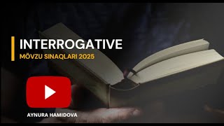 INTERROGATIVE  MÖVZU SINAQLARI 2025 [upl. by Rivi]