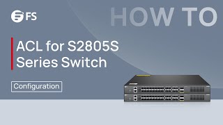 How to Configure ACL with S2805S Series SMB Switch  FS [upl. by Endora314]