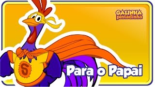 PARA O PAPAI  Galinha Pintadinha 5  OFICIAL  Dia dos Pais [upl. by Shabbir]