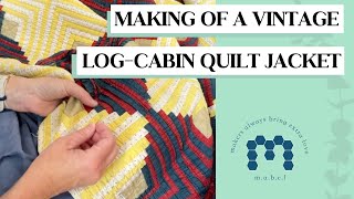 Reviving History Making a Jacket from a Vintage Log Cabin Quilt [upl. by Kelda]