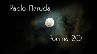 Pablo Neruda  Poema 20 [upl. by Pelagi]