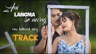 ANI LANGMA SE NWNG KOKBOROK NEW SONG TRACKKARAOKE  2024 [upl. by Damalas]