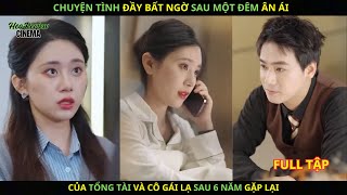 Chuyện tình đầy bất ngờ sau một đêm ân ái của Tổng Tài và cô gái lạ sau 6 năm gặp lại [upl. by Tiphanie541]