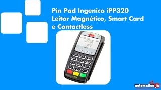 Pin Pad Ingenico iPP320  Leitor Magnético Smart Card e Contactless [upl. by Weatherby]