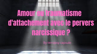 Amour ou traumatisme dattachement avec le pervers narcissique [upl. by Nosnibor]