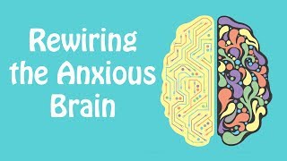 Rewiring the Anxious Brain Neuroplasticity and the Anxiety Cycle Anxiety Skills 21 [upl. by Libyc933]