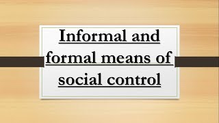 Informal and formal social control sociology  Formal and informal agencies of social control [upl. by Clio]