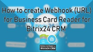 How to create webhook URL for Business Card Reader for Bitrix24 CRM [upl. by Fihsak]