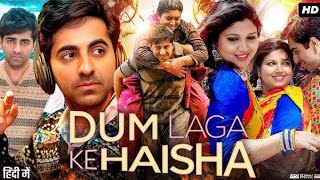 Dum Laga Ke Haisha Full Movie  Ayushmann Khurrana  Bhumi Pednekar Seema Pahwa  Review amp Facts [upl. by Anada]