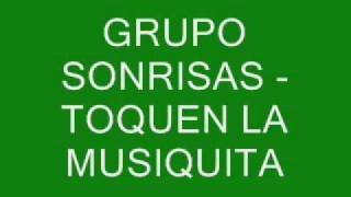 GRUPO SONRISAS  TOQUEN LA MUSIQUITA [upl. by Lia]