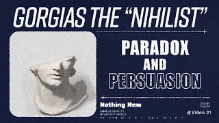 Gorgias the quotNihilistquot Paradox amp Persuasion [upl. by Aehsat]