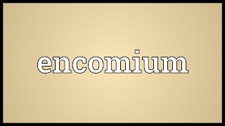 Encomium Meaning [upl. by Wong]