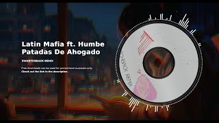 Latin Mafia ft Humbe  Patadas De Ahogado Swartchback Remix [upl. by Arayc]