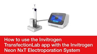 How to use the Invitrogen TransfectionLab app with the Invitrogen Neon NxT Electroporation System [upl. by Brainard]