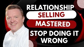 Relationships Are the Only Way to Sell in the Medern World [upl. by Maurise]