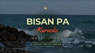 Bisan Pa Karaoke  Bridge Cabigas Version WetSlipperz [upl. by Riane]